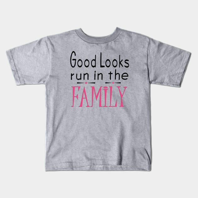 Good Looks Run in The Family - Pink Kids T-Shirt by PeppermintClover